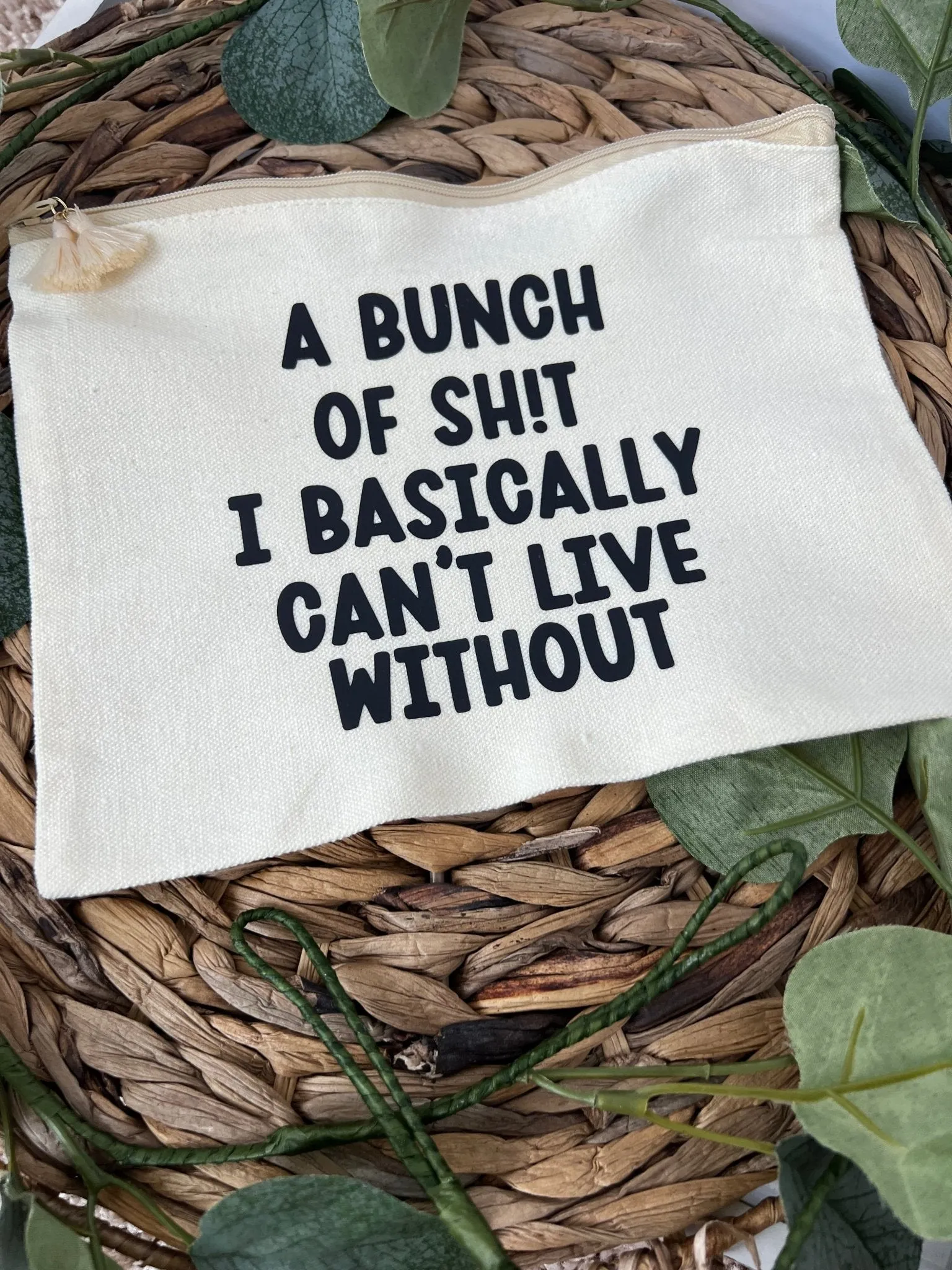 Funny saying zippered cosmetic bag with A bunch of sh*t I can't live without