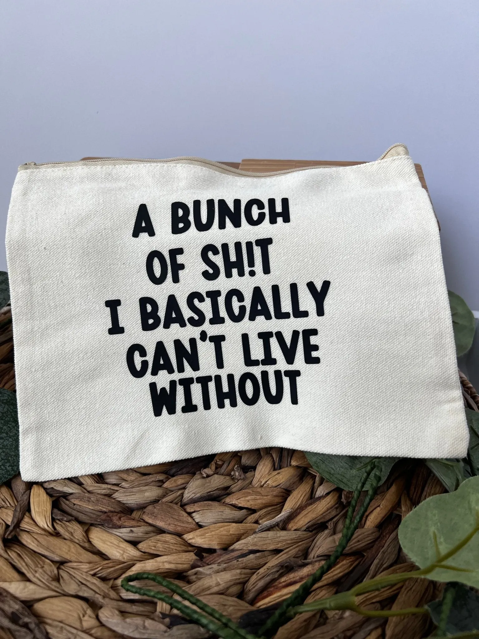 Funny saying zippered cosmetic bag with A bunch of sh*t I can't live without