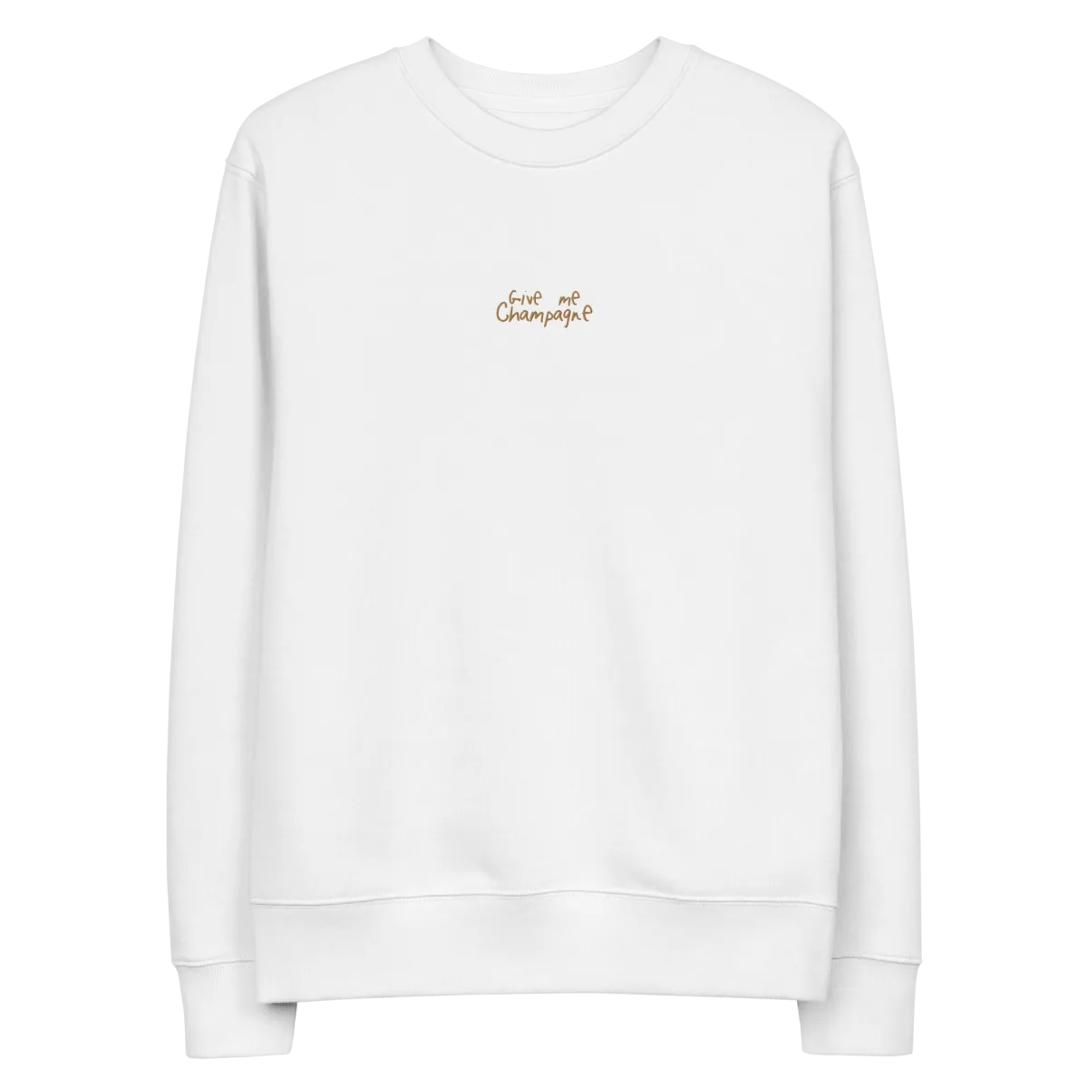 The Give Me Champagne eco sweatshirt